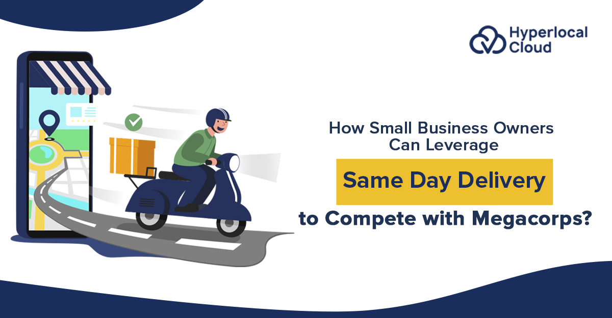 How Small Business Owners Can Leverage Same Day Delivery to Compete with Megacorps?