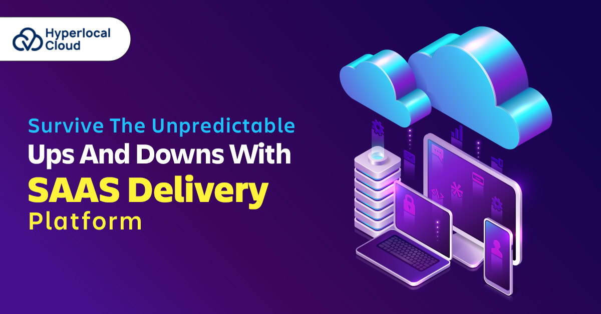 Survive The Unpredictable Ups and Downs With SaaS Delivery Platform