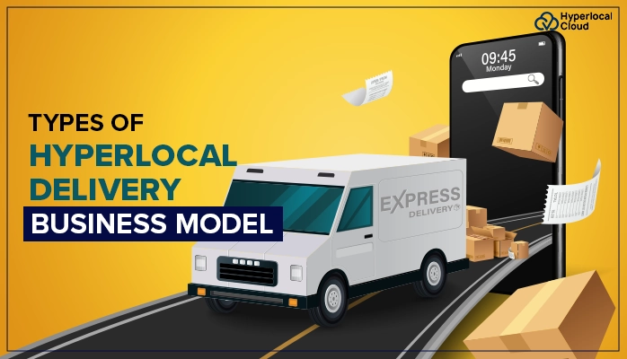 Types of Hyperlocal Delivery Business Models & How it Works?