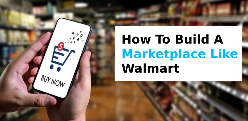 How To Build A Marketplace Like Walmart