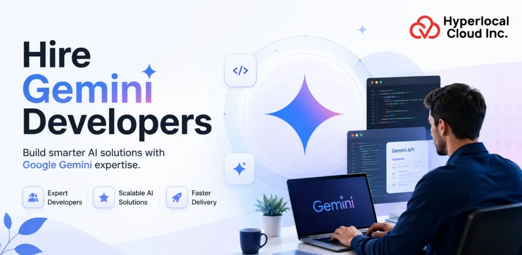 Hire Gemini Developers: A Practical Guide to Building Custom AI Solutions